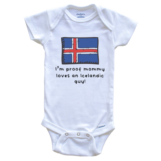I'm Proof Mommy Loves An Icelandic Guy Iceland Flag Baby Onesie