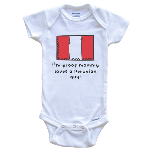 I'm Proof Mommy Loves A Peruvian Guy Peru Flag Baby Onesie