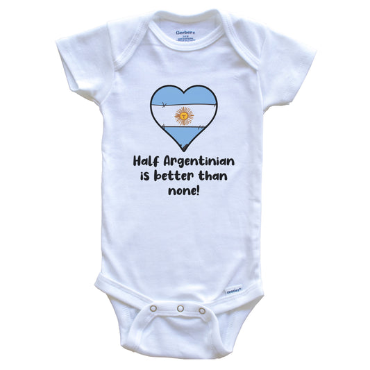 Half Argentinian Is Better Than None Argentina Flag Heart Baby Onesie