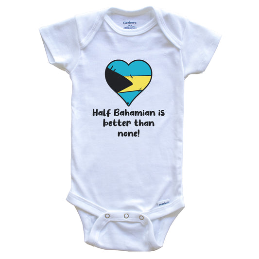 Half Bahamian Is Better Than None Bahamas Flag Heart Baby Onesie