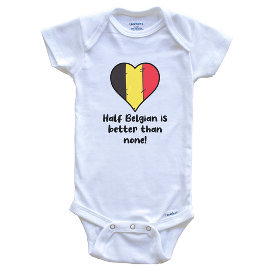 Half Belgian Is Better Than None Belgium Flag Heart Baby Onesie