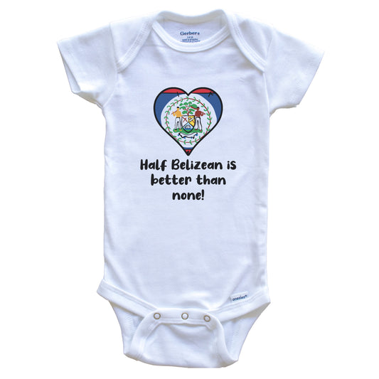 Half Belizean Is Better Than None Belize Flag Heart Baby Onesie