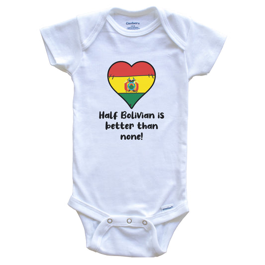 Half Bolivian Is Better Than None Bolivia Flag Heart Baby Onesie