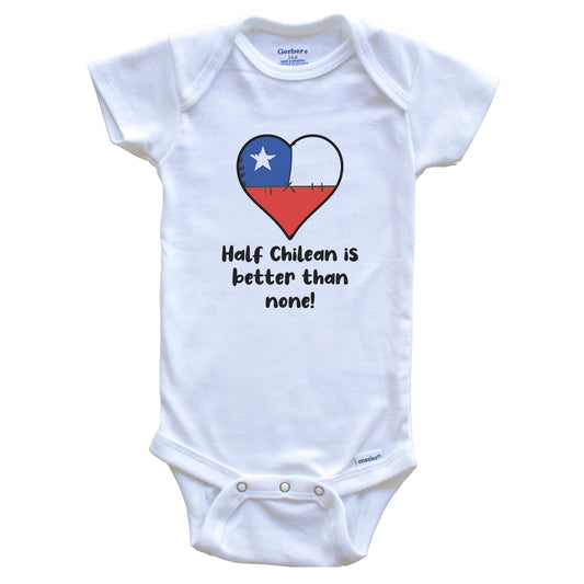Half Chilean Is Better Than None Chile Flag Heart Baby Onesie