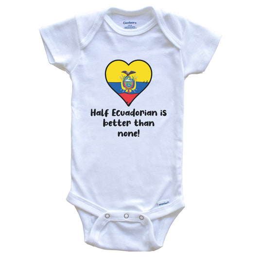 Half Ecuadorian Is Better Than None Ecuador Flag Heart Baby Onesie