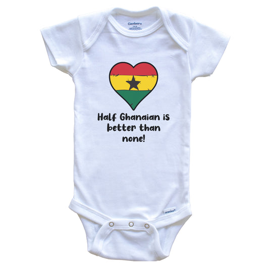 Half Ghanaian Is Better Than None Ghana Flag Heart Baby Onesie