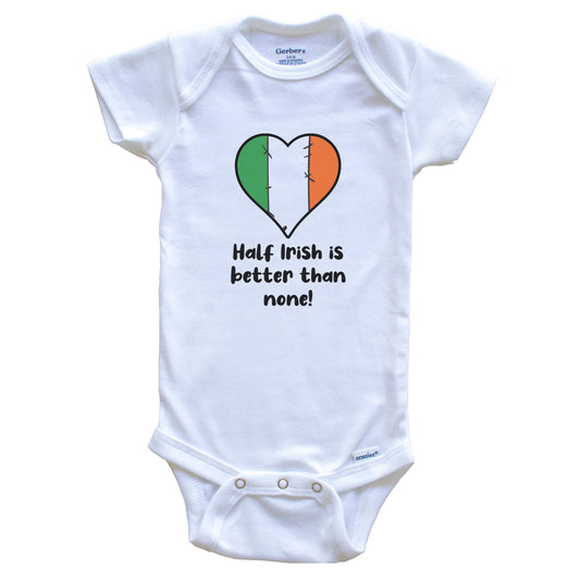 Half Irish Is Better Than None Ireland Flag Heart Baby Onesie