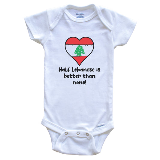 Half Lebanese Is Better Than None Lebanon Flag Heart Baby Onesie