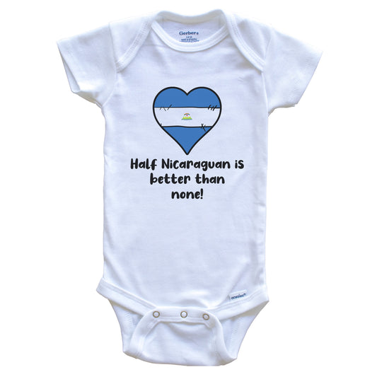 Half Nicaraguan Is Better Than None Nicaragua Flag Heart Baby Onesie