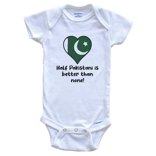 Half Pakistani Is Better Than None Pakistan Flag Heart Baby Onesie