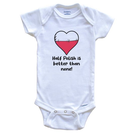 Half Polish Is Better Than None Poland Flag Heart Baby Onesie