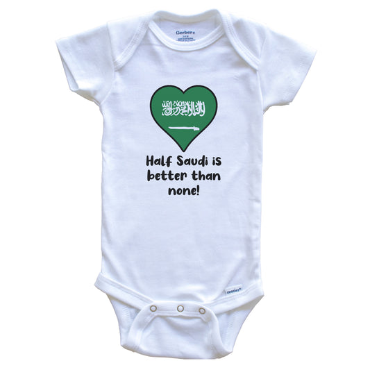 Half Saudi Is Better Than None Saudi Arabia Flag Heart Baby Onesie