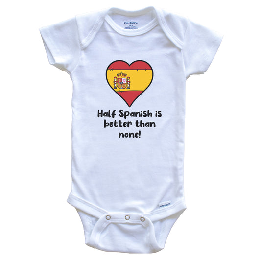 Half Spanish Is Better Than None Spain Flag Heart Baby Onesie