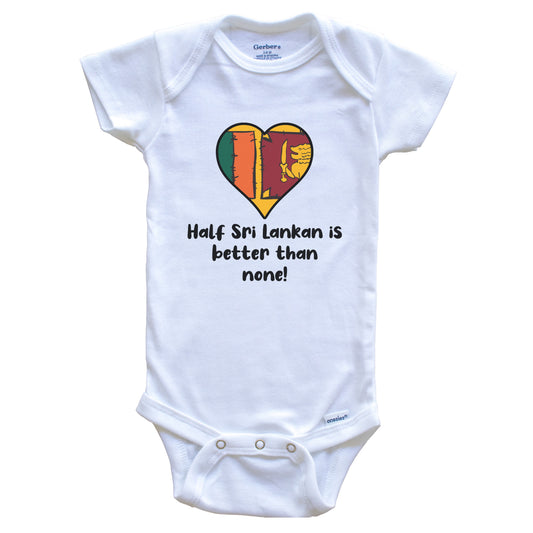 Half Sri Lankan Is Better Than None Sri Lanka Flag Heart Baby Onesie
