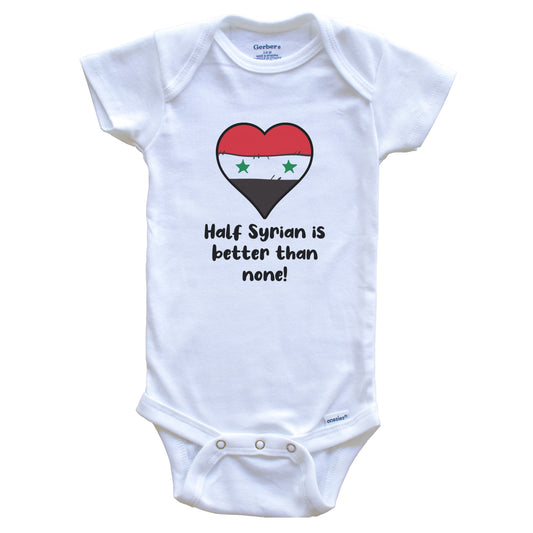 Half Syrian Is Better Than None Syria Flag Heart Baby Onesie