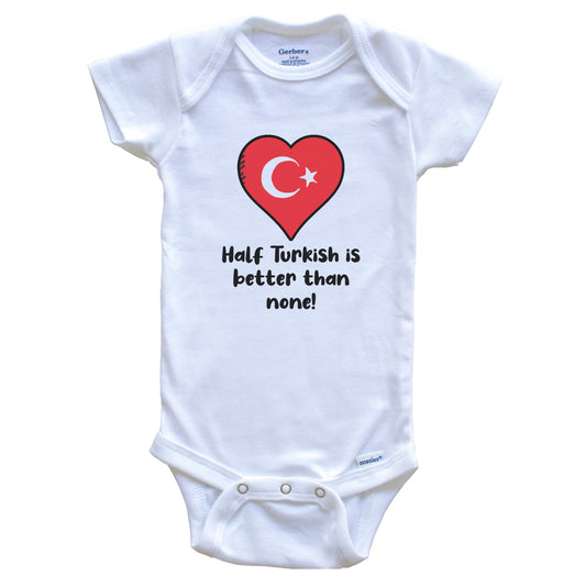 Half Turkish Is Better Than None Turkey Flag Heart Baby Onesie