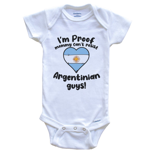 I'm Proof Mommy Can't Resist Argentinian Guys Baby Onesie