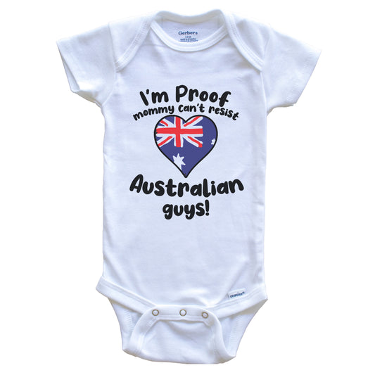 I'm Proof Mommy Can't Resist Australian Guys Baby Onesie