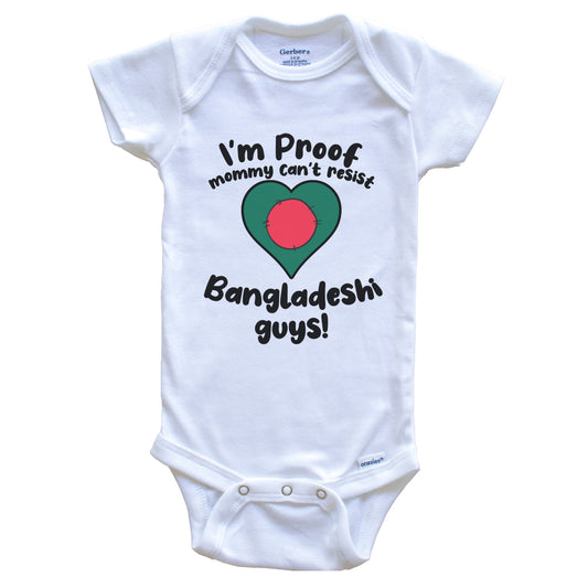 I'm Proof Mommy Can't Resist Bangladeshi Guys Baby Onesie