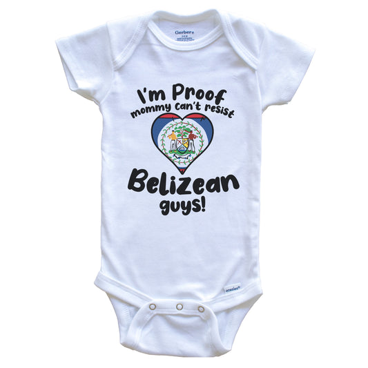 I'm Proof Mommy Can't Resist Belizean Guys Baby Onesie