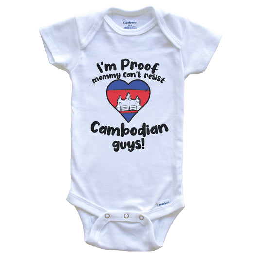 I'm Proof Mommy Can't Resist Cambodian Guys Baby Onesie