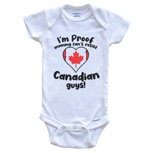 I'm Proof Mommy Can't Resist Canadian Guys Baby Onesie