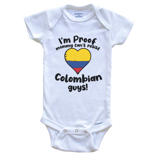 I'm Proof Mommy Can't Resist Colombian Guys Baby Onesie