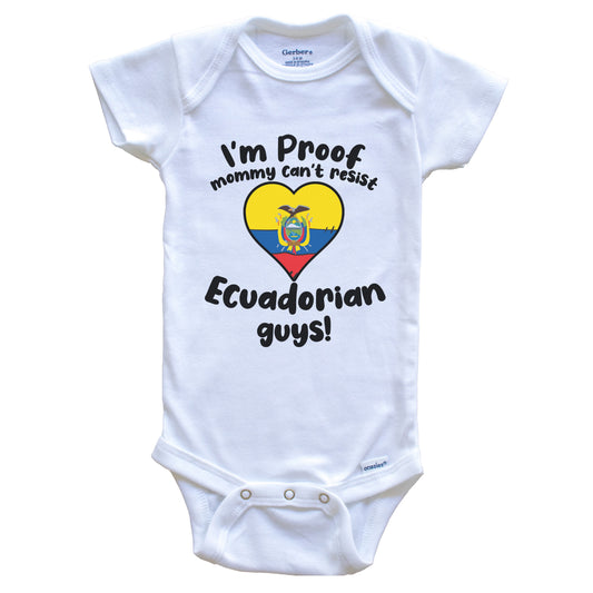 I'm Proof Mommy Can't Resist Ecuadorian Guys Baby Onesie