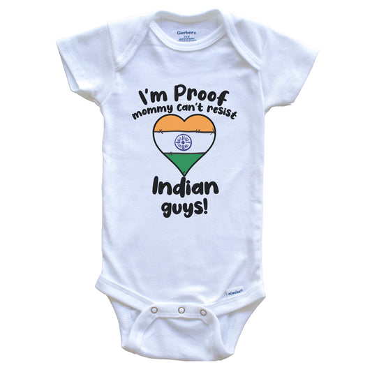 I'm Proof Mommy Can't Resist Indian Guys Baby Onesie