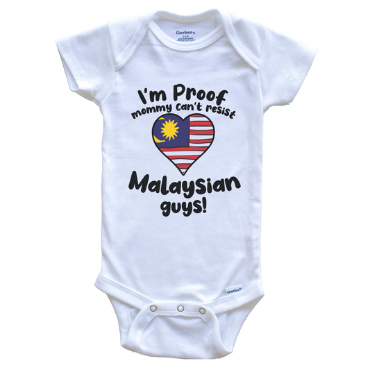I'm Proof Mommy Can't Resist Malaysian Guys Baby Onesie