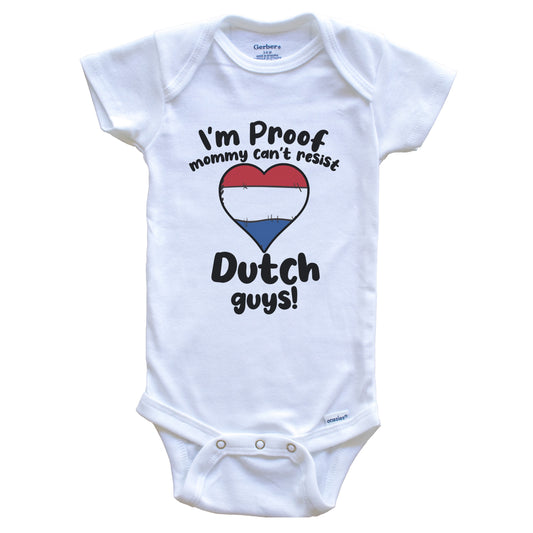 I'm Proof Mommy Can't Resist Dutch Guys Baby Onesie