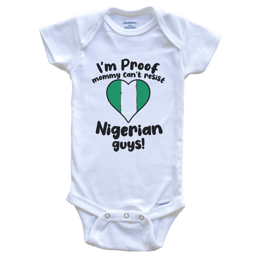 I'm Proof Mommy Can't Resist Nigerian Guys Baby Onesie