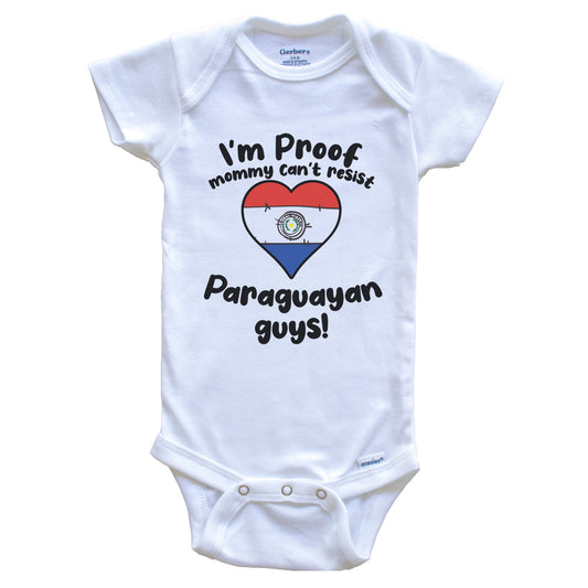 I'm Proof Mommy Can't Resist Paraguayan Guys Baby Onesie