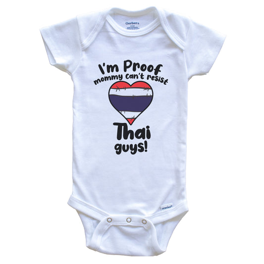 I'm Proof Mommy Can't Resist Thai Guys Baby Onesie