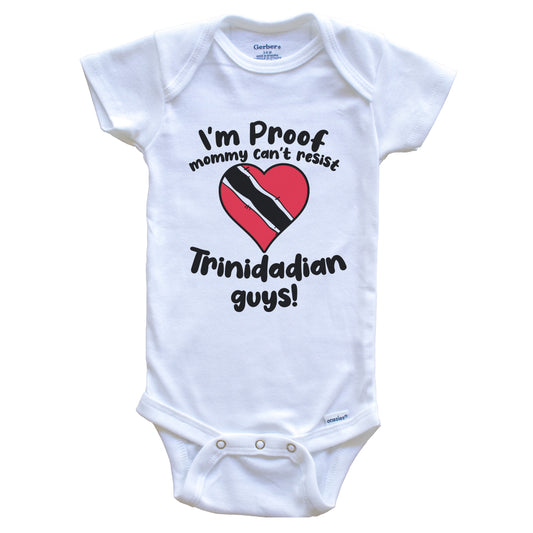 I'm Proof Mommy Can't Resist Trinidadian Guys Baby Onesie