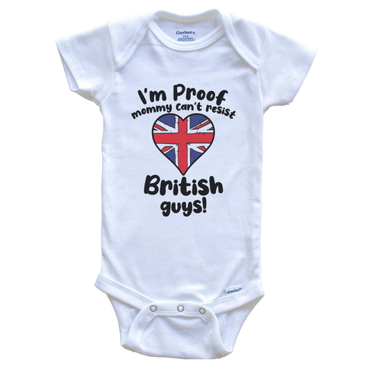 I'm Proof Mommy Can't Resist British Guys Baby Onesie