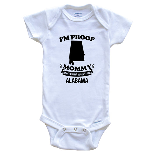 I'm Proof Mommy Can't Resist Guys From Alabama Baby Onesie - Funny One Piece Baby Bodysuit
