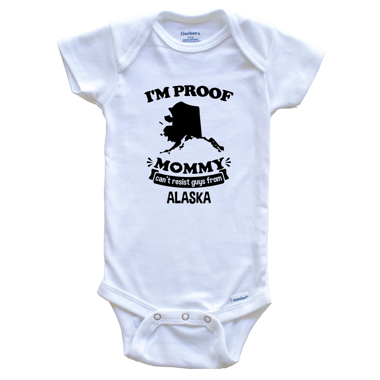 I'm Proof Mommy Can't Resist Guys From Alaska Baby Onesie - Funny One Piece Baby Bodysuit
