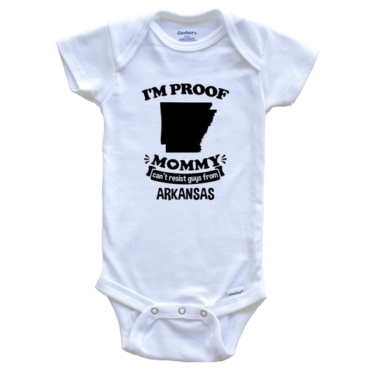 I'm Proof Mommy Can't Resist Guys From Arkansas Baby Onesie - Funny One Piece Baby Bodysuit