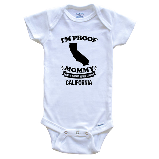 I'm Proof Mommy Can't Resist Guys From California Baby Onesie - Funny One Piece Baby Bodysuit