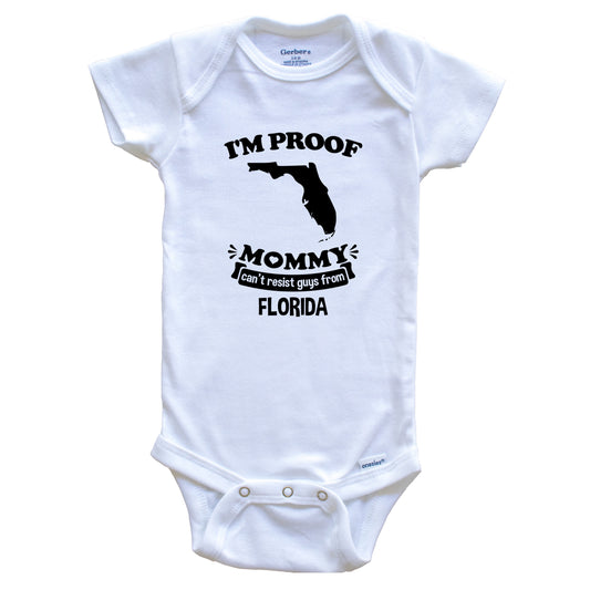 I'm Proof Mommy Can't Resist Guys From Florida Baby Onesie - Funny One Piece Baby Bodysuit