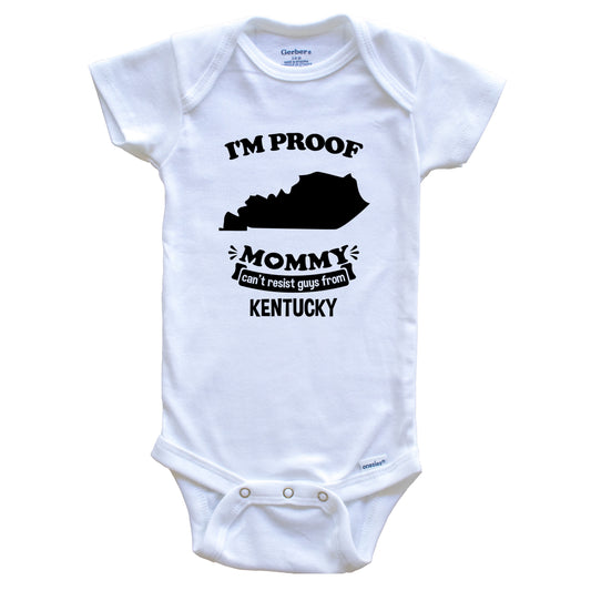 I'm Proof Mommy Can't Resist Guys From Kentucky Baby Onesie - Funny One Piece Baby Bodysuit