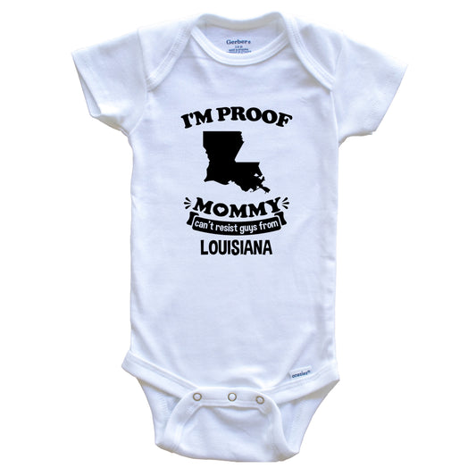 I'm Proof Mommy Can't Resist Guys From Louisiana Baby Onesie - Funny One Piece Baby Bodysuit