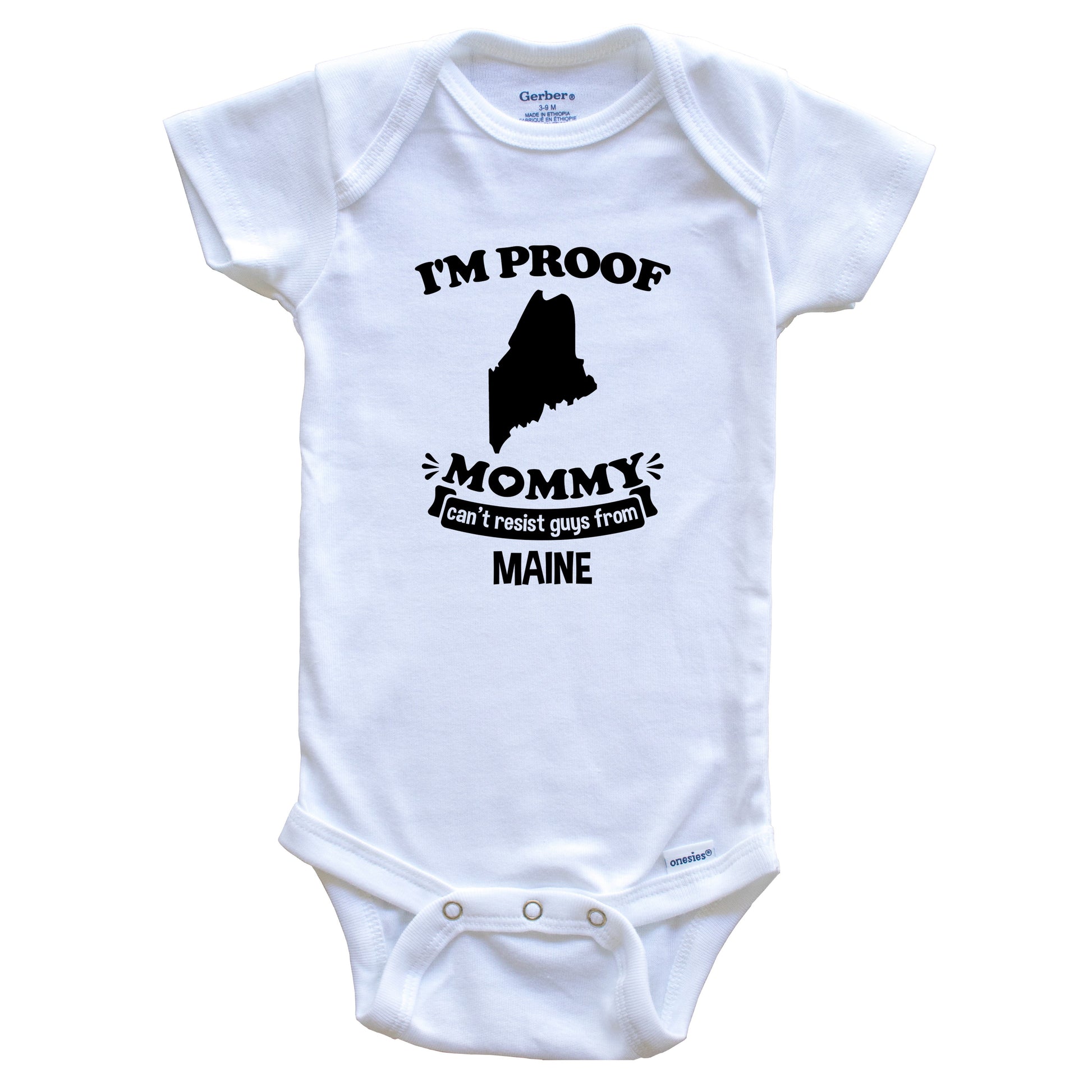 I'm Proof Mommy Can't Resist Guys From Maine Baby Onesie - Funny One Piece Baby Bodysuit