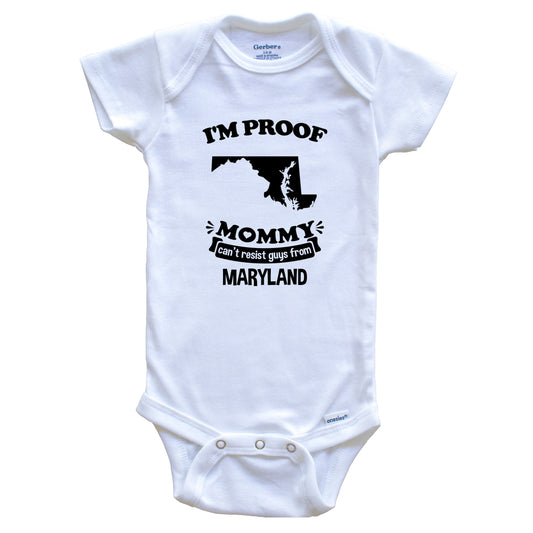 I'm Proof Mommy Can't Resist Guys From Maryland Baby Onesie - Funny One Piece Baby Bodysuit