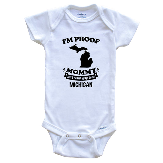 I'm Proof Mommy Can't Resist Guys From Michigan Baby Onesie - Funny One Piece Baby Bodysuit