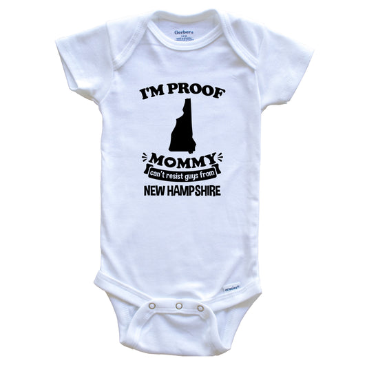 I'm Proof Mommy Can't Resist Guys From New Hampshire Baby Onesie - Funny One Piece Baby Bodysuit