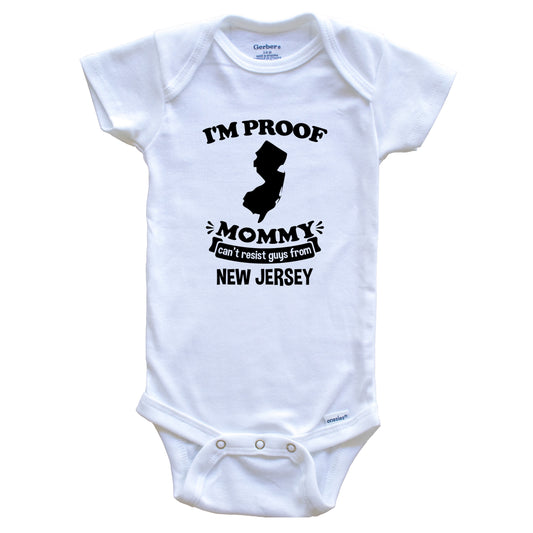 I'm Proof Mommy Can't Resist Guys From New Jersey Baby Onesie - Funny One Piece Baby Bodysuit