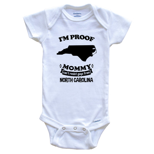 I'm Proof Mommy Can't Resist Guys From North Carolina Baby Onesie - Funny One Piece Baby Bodysuit