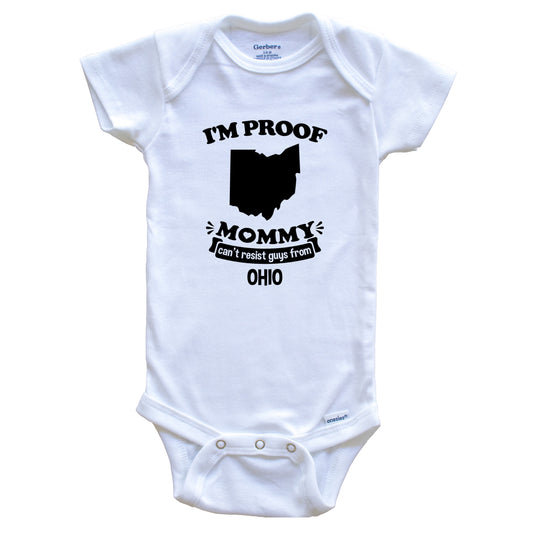 I'm Proof Mommy Can't Resist Guys From Ohio Baby Onesie - Funny One Piece Baby Bodysuit